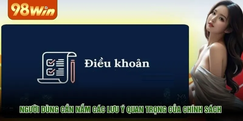 Người dùng cần nắm các lưu ý quan trọng của chính sách