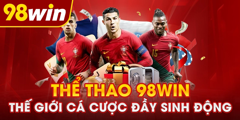 Thể thao 98WIN – Sân chơi cá cược trực tuyến hấp dẫn
